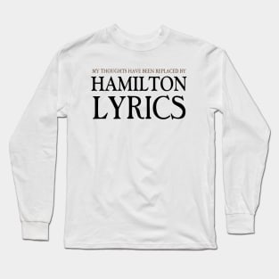 My Thoughts Have Been Replaced by Hamilton Lyrics Hamilton Long Sleeve T-Shirt